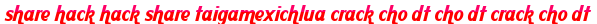 share hack hack share taigamexichlua crack cho dt cho dt crack cho dt moi